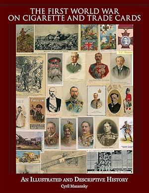 Bild des Verkufers fr The First World War on Cigarette and Trade Cards: An Illustrated and Descriptive History zum Verkauf von Collector Bookstore