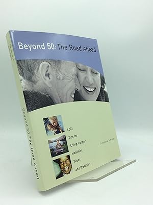 Seller image for BEYOND 50: THE ROAD AHEAD; 1,001 Tips for Living Longer, Healthier, Wiser and Wealthier for sale by Kubik Fine Books Ltd., ABAA