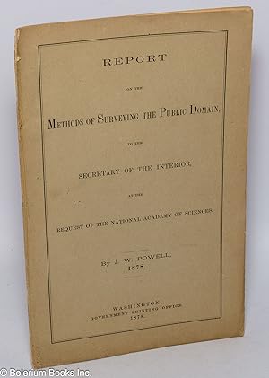 Report on the Methods of Surveying the Public Domain, to the Secretary of the Interior, at the Re...