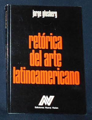 Retorica del Arte Latinoamericano por Jorge Glusberg; Con Obras de Artistas Latinoamericanos Prol...