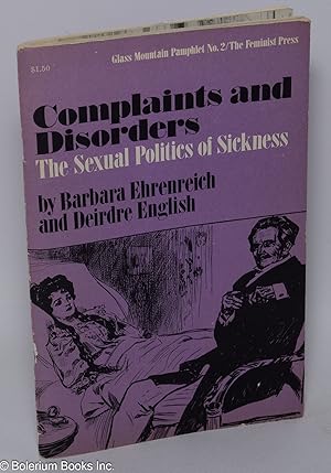 Seller image for Complaints and Disorders: the sexual politics of sickness for sale by Bolerium Books Inc.