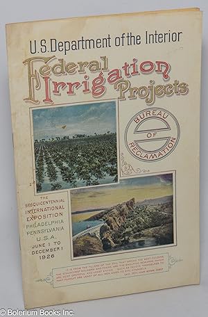 Immagine del venditore per Federal Irrigation Projects, Bureau of Reclamation. The Sesquicentennial International Exposition, Philadelphia Pennsylvania U.S.A., June 1 to December 1 1926 venduto da Bolerium Books Inc.