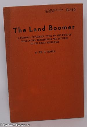 The Land Boomer: A Personal Experience Story of the Rush of Speculators, Homeseekers and Settlers...