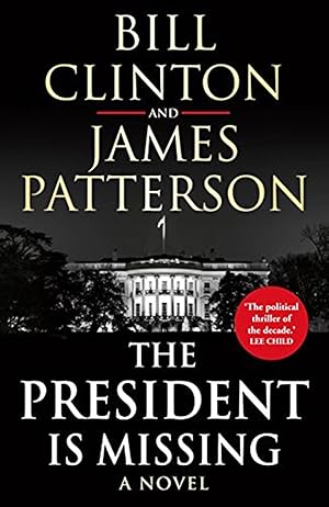 The President Is Missing : A Novel :
