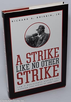 A strike like no other strike, law & resistance during the Pittston Coal Strike of 1989 - 1990