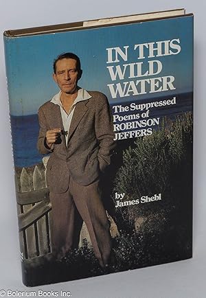 In This Wild Water. The Supressed Poems of Robinson Jeffers