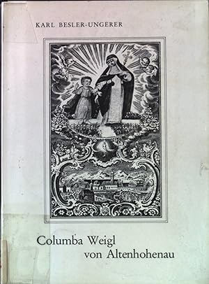 Bild des Verkufers fr Columba Weigl von Altenhohenau 1713-1783 : e. Mystikerin des Bayernlandes aus dem Dominikanerorden. zum Verkauf von books4less (Versandantiquariat Petra Gros GmbH & Co. KG)