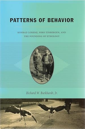 Patterns of Behavior: Konrad Lorenz, Niko Tinbergen, and the Founding of Ethology