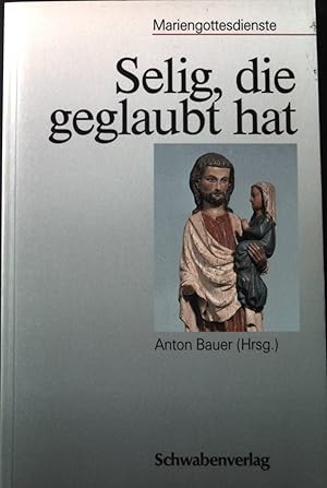 Bild des Verkufers fr Selig, die geglaubt hat : Mariengottesdienste. zum Verkauf von books4less (Versandantiquariat Petra Gros GmbH & Co. KG)