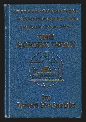 Seller image for The Golden Dawn : An Account of the Teachings, Rites, and Ceremonies of the Order Of The Golden Dawn : An Encyclopedia Of Practical Occultism for sale by Gates Past Books Inc.