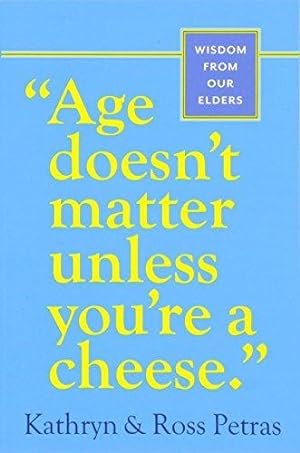 Imagen del vendedor de Age Doesn't Matter Unless You're a Cheese": Wisdom from Our Elders (Quote Book, Inspiration Book, Birthday Gift, Quotations) a la venta por WeBuyBooks