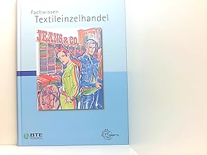 Bild des Verkufers fr Fachwissen Textileinzelhandel hrsg. von Helmut Lungershausen und Roland Kilgus in Zusammenarbeit mit dem Bundesverband des Deutschen Textileinzelhandels (BTE). [Autorinnen und Autoren, Teil A: Joachim Beck .] zum Verkauf von Book Broker