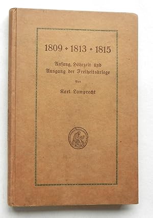 1809 - 1813 - 1815. Anfang, Höhezeit und Ausgang der Freiheitskriege.