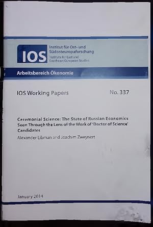 Seller image for Ceremonial Science: The State of Russian Economics Seen Through the Lens of the Work of 'Doctor of Science' Candidates. lOS Working Papers No. 337 for sale by Antiquariat Bookfarm