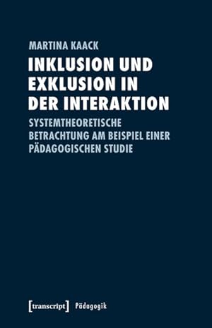 Inklusion und Exklusion in der Interaktion Systemtheoretische Betrachtung am Beispiel einer pädag...