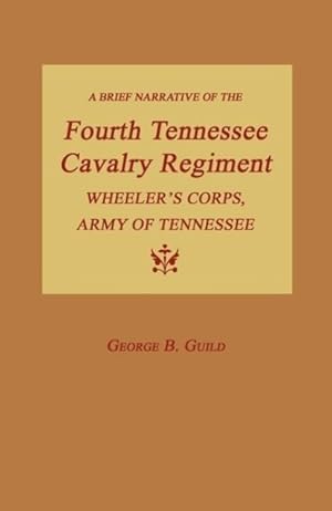 Bild des Verkufers fr A Brief Narrative of the Fourth Tennessee Cavalry Regiment, Wheeler s Corps, Army of Tennessee zum Verkauf von moluna