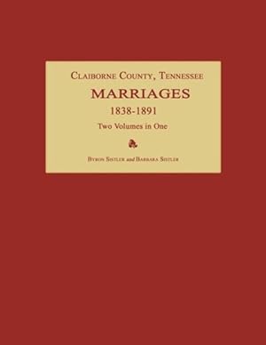 Bild des Verkufers fr Claiborne County, Tennessee, Marriages 1838-1891. Two Volumes in One zum Verkauf von moluna