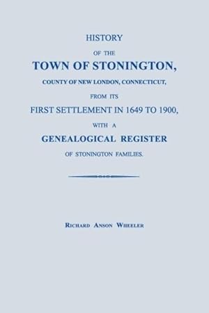Seller image for History of the Town of Stonington, County of New London, Connecticut, from Its First Settlement in 1649 to 1900, with a Genealogical Register of Stoni for sale by moluna