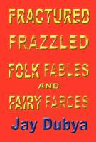 Bild des Verkufers fr Fractured Frazzled Folk Fables and Fairy Farces zum Verkauf von moluna
