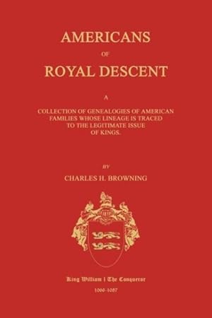 Bild des Verkufers fr Americans of Royal Descent. a Collection of Genealogies of American Families Whose Lineage Is Traced to the Legitmate Issue of Kings. Second Edition zum Verkauf von moluna