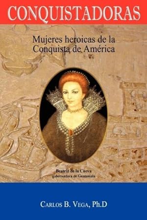 Bild des Verkufers fr Conquistadoras: Mujeres Heroicas de La Conquista de America (Spanish Edition) zum Verkauf von moluna