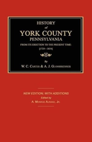 Bild des Verkufers fr History of York County from Its Erection to the Present Time [1729-1834]. New Edition. zum Verkauf von moluna