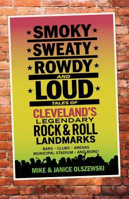 Bild des Verkufers fr Smoky, Sweaty, Rowdy, and Loud: Tales of Cleveland\ s Legendary Rock & Roll Landmarks zum Verkauf von moluna