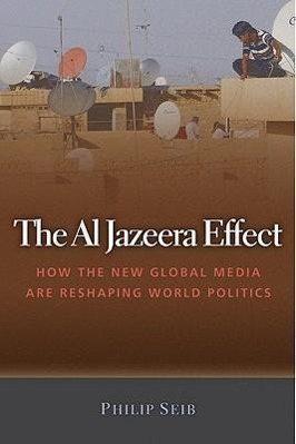 Image du vendeur pour The Al Jazeera Effect: How the New Global Media Are Reshaping World Politics mis en vente par moluna