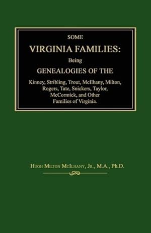 Imagen del vendedor de Some Virginia Families: Being Genealogies of the Kinney, Stribling, Trout, McIlhany, Milton, Rogers Tate, Snickers, Taylor, McCormick, and Oth a la venta por moluna