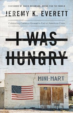 Bild des Verkufers fr I Was Hungry: Cultivating Common Ground to End an American Crisis zum Verkauf von moluna