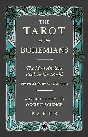 Bild des Verkufers fr The Tarot of the Bohemians - The Most Ancient Book in the World - For the Exclusive Use of Initiates - Absolute Key to Occult Science zum Verkauf von moluna