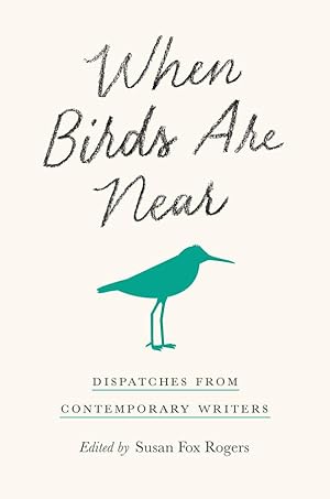 Bild des Verkufers fr When Birds Are Near: Dispatches from Contemporary Writers zum Verkauf von moluna