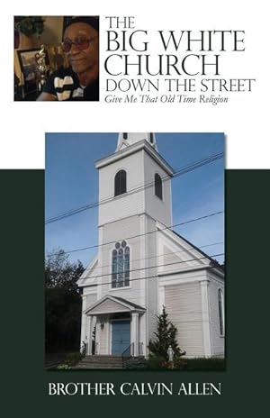 Seller image for The Big White Church Down the Street: Give Me That Old Time Religion for sale by moluna
