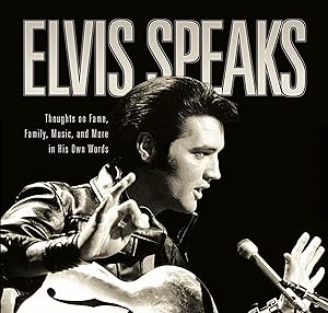 Bild des Verkufers fr Elvis Speaks: Thoughts on Fame, Family, Music, and More in His Own Words zum Verkauf von moluna