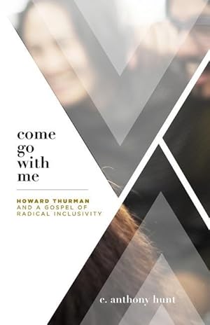 Bild des Verkufers fr Come Go With Me: Howard Thurman and a Gospel of Radical Inclusivity zum Verkauf von moluna