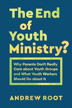 Bild des Verkufers fr End of Youth Ministry?: Why Parents Don\ t Really Care about Youth Groups and What Youth Workers Should Do about It zum Verkauf von moluna