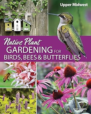 Bild des Verkufers fr Native Plant Gardening for Birds, Bees, and Butterflies: Upper Midwest zum Verkauf von moluna