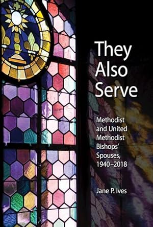 Bild des Verkufers fr They Also Serve: Methodist and United Methodist Bishops Spouses, 1940-2018 zum Verkauf von moluna