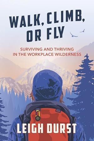 Bild des Verkufers fr Walk, Climb, or Fly: Surviving and Thriving in the Workplace Wilderness zum Verkauf von moluna