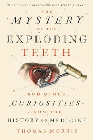 Bild des Verkufers fr The Mystery of the Exploding Teeth: And Other Curiosities from the History of Medicine zum Verkauf von moluna