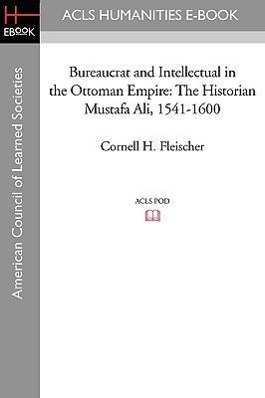 Seller image for Bureaucrat and Intellectual in the Ottoman Empire: The Historian Mustafa Ali (1541-1600) for sale by moluna