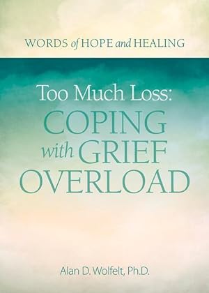 Bild des Verkufers fr Too Much Loss: Coping with Grief Overload zum Verkauf von moluna