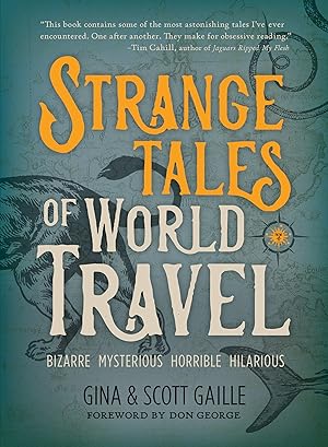 Bild des Verkufers fr Strange Tales of World Travel: * Bizarre * Mysterious * Horrible * Hilarious * zum Verkauf von moluna