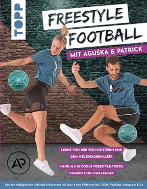 Freestyle Football mit Aguska & Patrick. Lerne von den Weltmeistern Über 50 coole Tricks, Combos ...