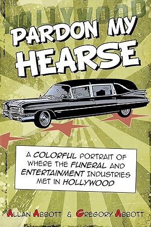 Imagen del vendedor de Pardon My Hearse: A Colorful Portrait of Where the Funeral and Entertainment Industries Met in Hollywood a la venta por moluna
