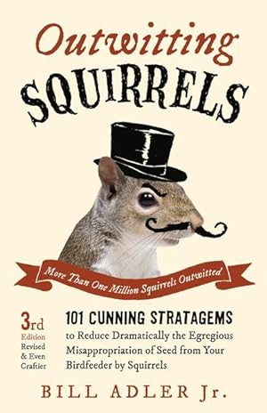 Bild des Verkufers fr Outwitting Squirrels: 101 Cunning Stratagems to Reduce Dramatically the Egregious Misappropriation of Seed from Your Birdfeeder by Squirrels zum Verkauf von moluna