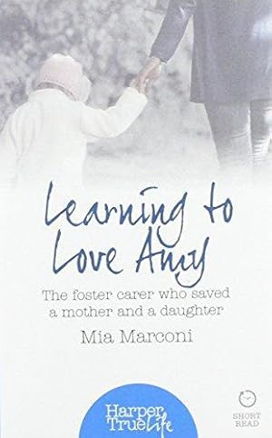Seller image for LEARNING TO LOVE AMY: The foster carer who saved a mother and a daughter (HarperTrue Life    A Short Read) for sale by WeBuyBooks
