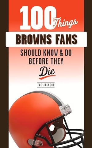 Bild des Verkufers fr 100 Things Browns Fans Should Know & Do Before They Die zum Verkauf von moluna