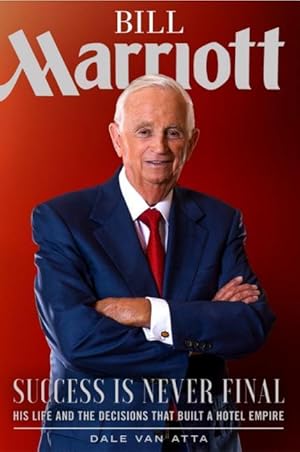Bild des Verkufers fr Bill Marriott: Success Is Never Final--His Life and the Decisions That Built a Hotel Empire zum Verkauf von moluna