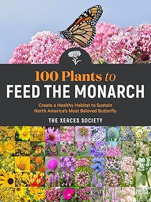 Bild des Verkufers fr 100 Plants to Feed the Monarch: Create a Healthy Habitat to Sustain North America\ s Most Beloved Butterfly zum Verkauf von moluna